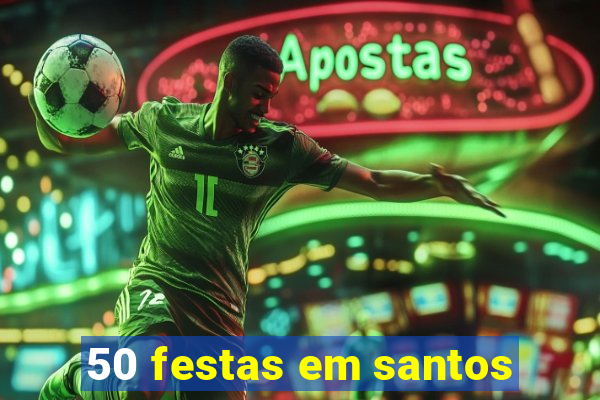 50 festas em santos